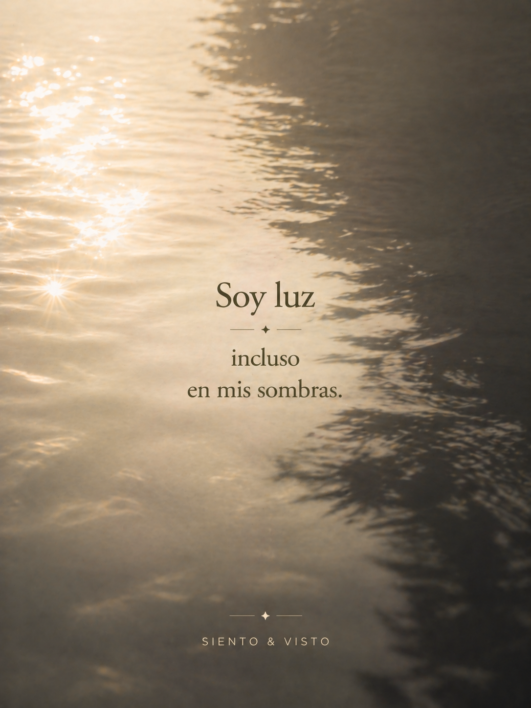 Soy luz incluso en mis sombras.